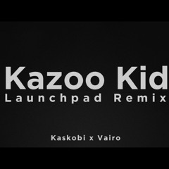 KAZOO KID (Kaskobi x Vairo)
