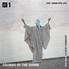Sounds of the Dawn NTS Radio April 29th 2017