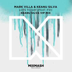 Mark Villa & Keanu Silva - Lots To Say (feat. F51) (Keanu Silva VIP Mix) [Out Now!]