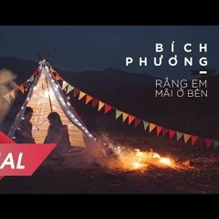 BÍCH PHƯƠNG - Rằng Em Mãi Ở Bên (2017) - Quang N.V Remix