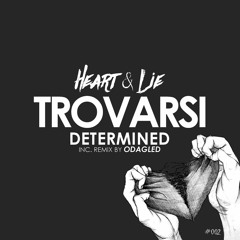 Trovarsi - Determined (Original Mix) Heart & Lie [OUT NOW]