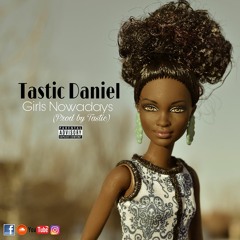 Girls Nowadays {Prod by Tastic}