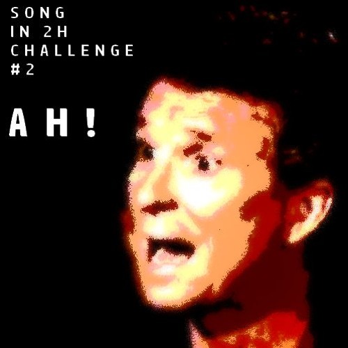 Song In 2h Challenge #2 - AH !