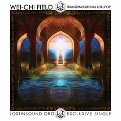 Wei - Chi Field TransDimensional Lollipop (LostinSound.org Exclusive Single)