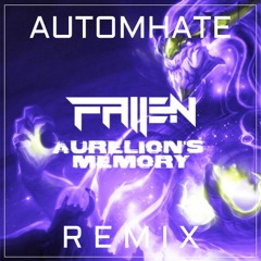 FALLEN - AURELION'S MEMORY (AUTOMHATE REMIX) Contest Winner