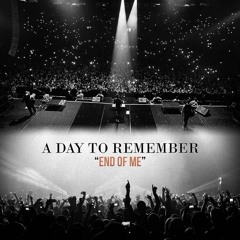 A Day To Remember – End Of Me