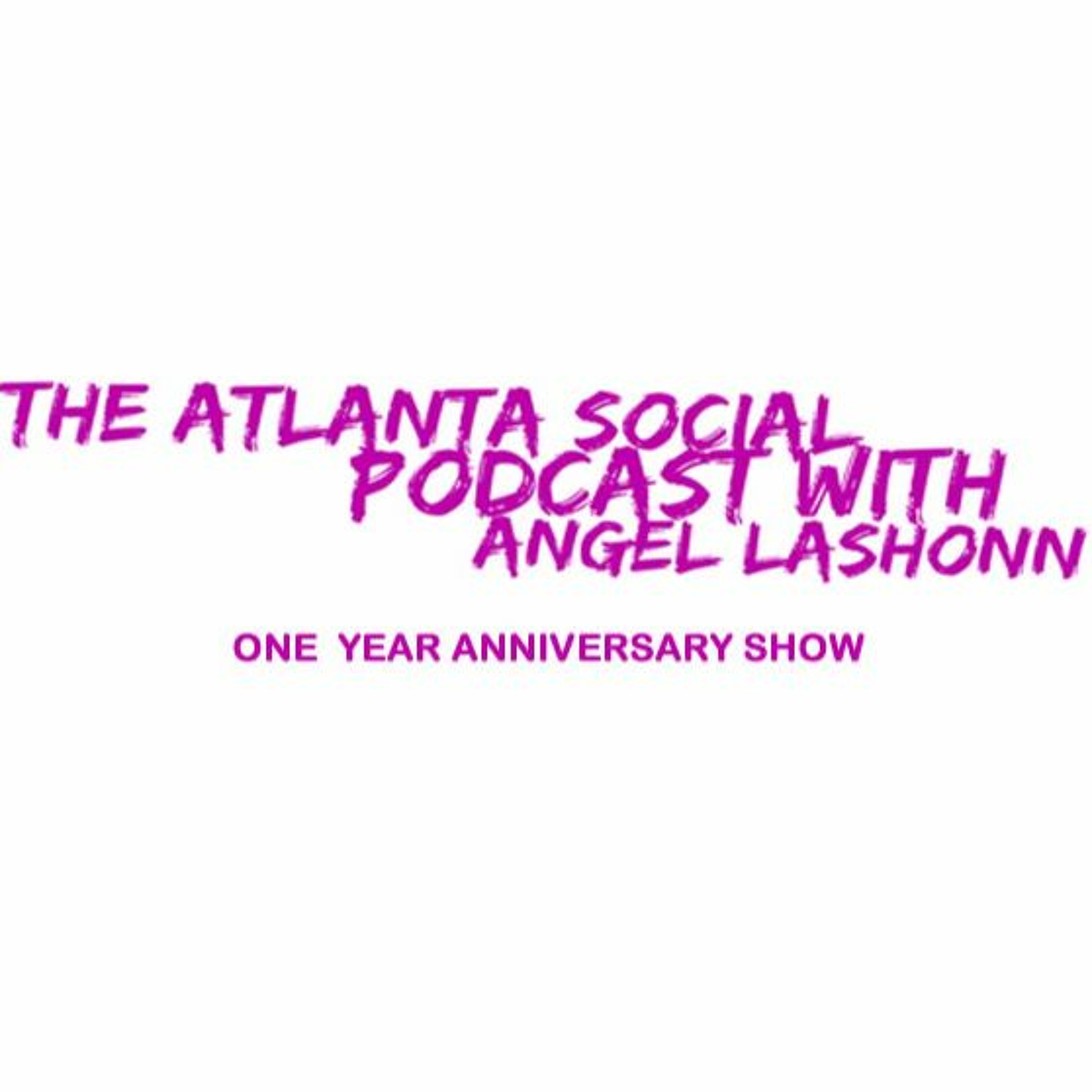 ONE YEAR ANNIVERSARY LIVE EVENT - THE ATLANTA SOCIAL PODCAST w/ ANGEL LASHONN