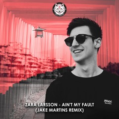 Zara Larsson - Ain't My Fault (Jake Martins Remix)