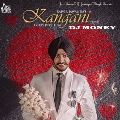 Kangani - Rajvir Jawanda (Deejay Money)