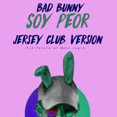 Badbunny - Soy Peor  Jersey Club Version - Kid Favela w/ ManoNegra