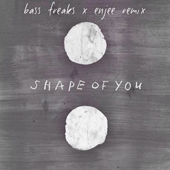 Ed Sheeran - Shape Of You (Bass Freaks X ENJEE Remix)