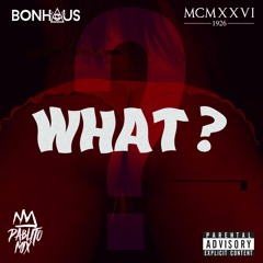 Pablito Mix x Bonhaus x MCMXXVI - What (Vamo a darle al perreo)