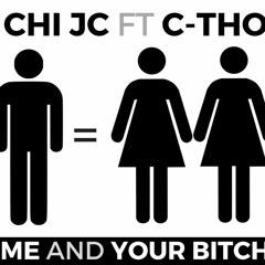 Chi Jc Ft C-tho - Me And Your Bitch