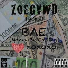 ZOEGVWD - BAE (Money Be Calling) (Explicit)
