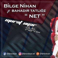 Bilge Nihan Feat. Bahadır Tatlıöz - Net ( Murat Uyar Club Remix )