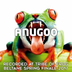 Anugoo - Recorded at Tribe of Frog Beltane Spring Finale 2017
