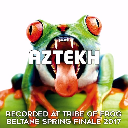 Aztekh - Recorded at Tribe of Frog Beltane Spring Finale 2017