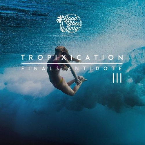 Tropixaton | Finals Antidote vol. 3