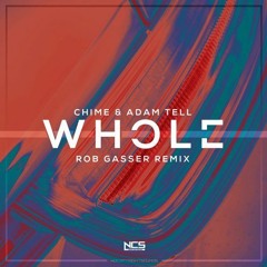 Chime & Adam Tell - Whole [Rob Gasser Remix]
