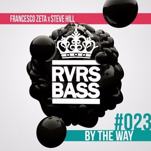 Francesco Zeta X Steve Hill - By The Way [RVRSBASS23]
