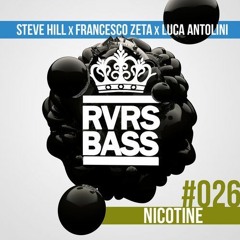 Steve Hill X Luca Antolini X Francesco Zeta - Nicotine [RVRSBASS26]