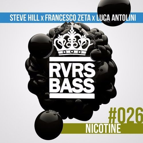 Steve Hill X Luca Antolini X Francesco Zeta - Nicotine [RVRSBASS26]