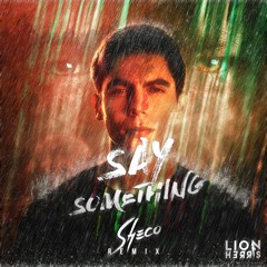 Lion Herris - Say Something (Sheco Remix)
