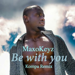 MaxoKeyz  - Be With You (Kompa Remix)