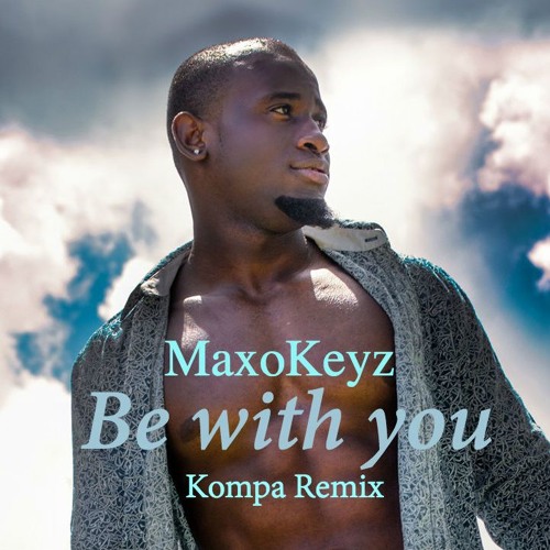 MaxoKeyz  - Be With You (Kompa Remix)