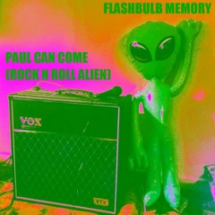 Flashbulb Memory - Paul Can Come (Rock N Roll Alien) demo