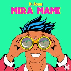 D-John - Mira Mami (Original Mix) [Worldwide Exclusive]