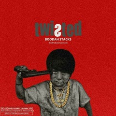 Twisted (PART 2) - Boodah Stacks