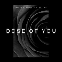 Helena Legend x kirstin™ - Dose Of You