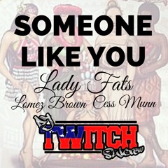 Lady Fats, Cess Munn & Lomez Brown - Someone Like You (Dj Twitch Remix)