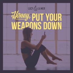 Honey, Put Your Weapons Down