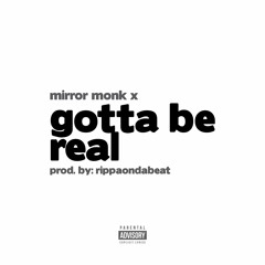 Mirror Monk x Gotta Be Real