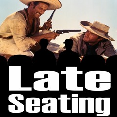 Late Seating 35 The Good The Bad And The Ugly