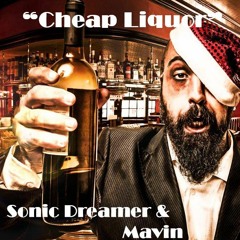 Sonic Dreamer & Mavin- Cheap Liquor