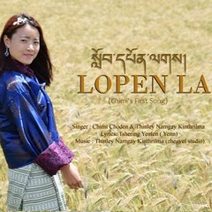 Lopen La by Chimmi Choden & Thinley Namgay