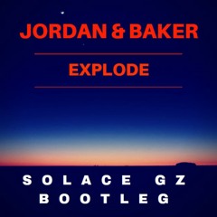 Jordan & Baker - Explode (Sölace Gz Bootleg)
