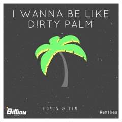 Edvin & Tim - I Wanna Be Like Dirty Palm (Mozby Remix)