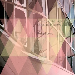 Lounge Squatt Podcast #029 • Rubsilent