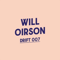 Drift Podcast 007 - Will Oirson