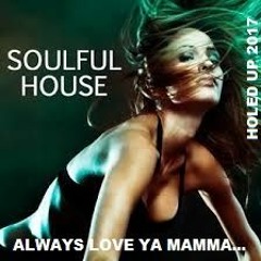 SOULFUL HOUSE...ALWAYS LOVE YA MAMMA