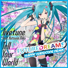 Tell Your World ( #FutureDreams Hardcore Remix )( Original Mix )
