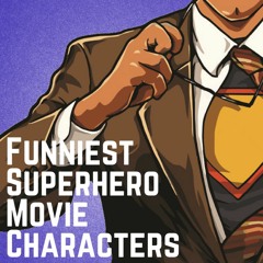 Ep. 006: Funniest Superhero Movie Characters