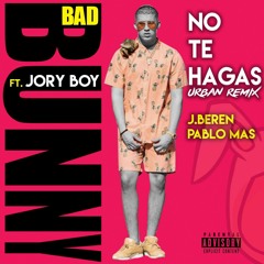 The Fussion BoyZ Feat. Bad Bunny & Jory Boy - No Te Hagas (Urban Remix)