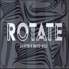 Rotate - Aaron x David Meli