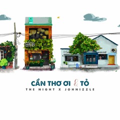 [ Mashup ] Cần Thơ Ơi & Tỏ - The Night x Johnizzle「Lyrics」