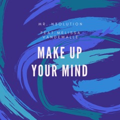 Make Up Your Mind Ft. Melissa Vandewalle